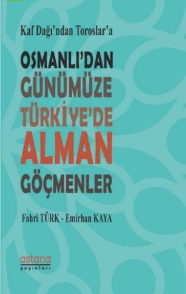 Kaf Dağı’ndan Toroslar’a Osmanlı’dan Günümüze Türkiye’de Alman Göçmenler - Fahri Türk, Emirhan Kaya kitap kapağı