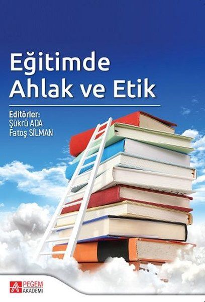 Eğitimde Ahlak ve Etik - Fatoş Silman, Ahmet Akbaba, Rıdvan Küçükali, Sinan Yalçın, Mehmet Teyfur, Şükrü Ada, Canan Albez…