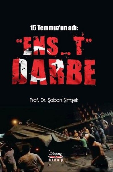 15 Temmuz'un Adı: "Ens..t" Darbe - Şaban Şimşek kitap kapağı