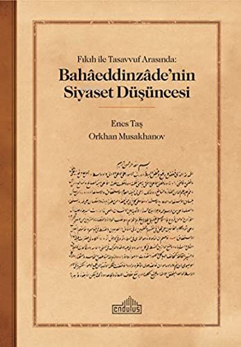 Fıkıh ile Tasavvuf Arasında: Bahaaeddinzaade’nin Siyaset Düşüncesi - Orkhan Musakhanov, Enes Taş kitap kapağı