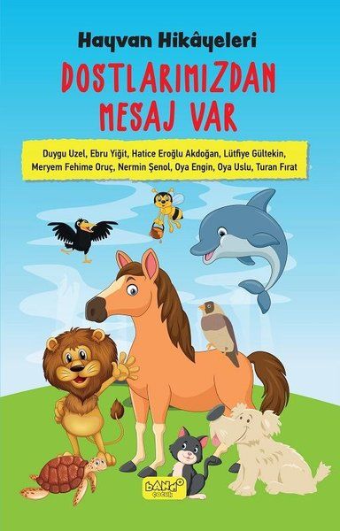 Hayvan Hikayeleri - Dostlarımızdan Mesaj Var - Hatice Eroğlu Akdoğan, Nermin Şenol, Lütfiye Gültekin, Oya Uslu, Duygu Uzel…