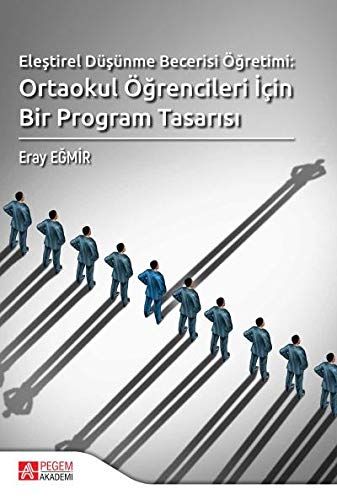 Eleştirel Düşünme Becerisi Öğretimi: Ortaokul Öğrencileri İçin Bir Program Tasarısı - Eray Eğmir kitap kapağı