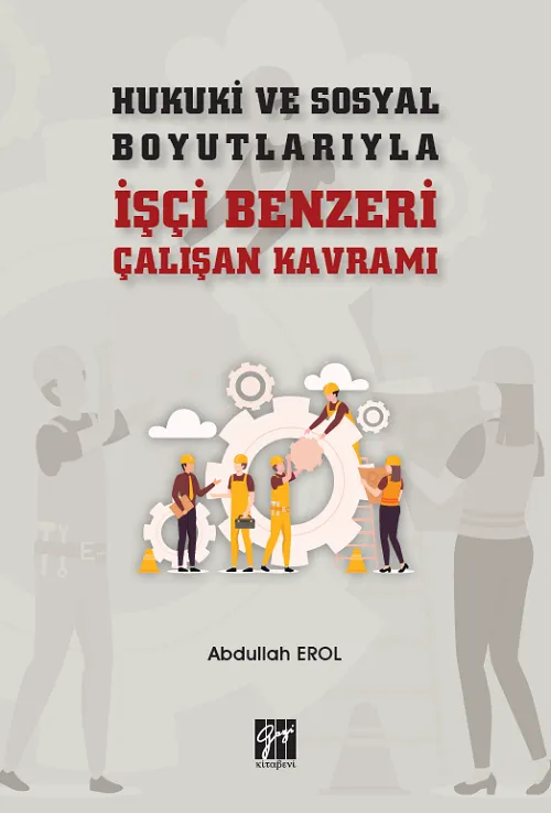 Hukuki ve Sosyal Boyutlarıyla İşçi Benzeri Çalışan Kavramı - Abdullah Erol kitap kapağı