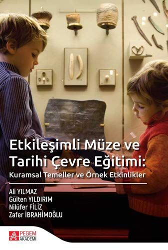 Etkileşimli Müze ve Tarihi Çevre Eğitimi - Ali Yılmaz, Gülten Yıldırım, Nilüfer Filiz, Zafer İbrahimoğlu kitap kapağı