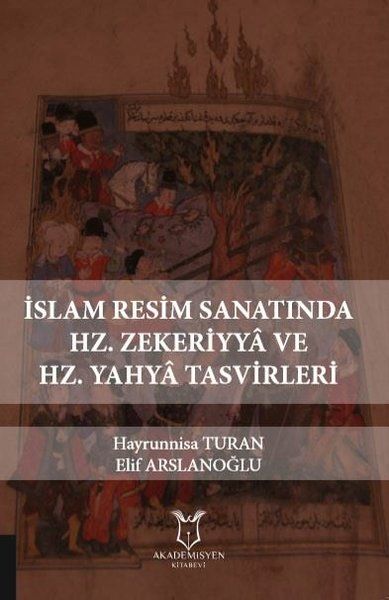 İslam Resim Sanatında Hz. Zekeriyya ve Hz. Yahya Tasvirleri - Elif Arslanoğlu, Hayrunnisa Turan kitap kapağı