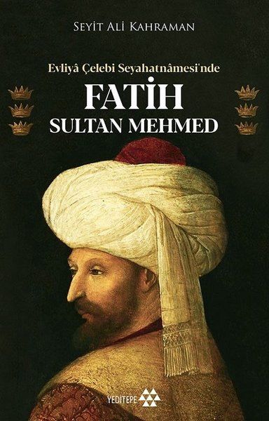 Evliya Çelebi Seyahatnamesi’nde Fatih Sultan Mehmed - Seyit Ali Kahraman kitap kapağı