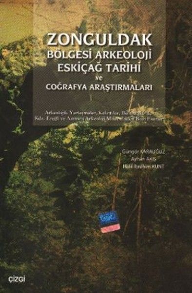 Zonguldak Bölgesi Arkeoloji Eskiçağ Tarihi ve Coğrafya Araştırmaları - Güngör Karauğuz, Ayhan Akış, Halil İbrahim Kunt…