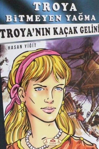 Troya Bitmeyen Yağma - Troya'nın Kaçak Gelini - Hasan Yiğit kitap kapağı