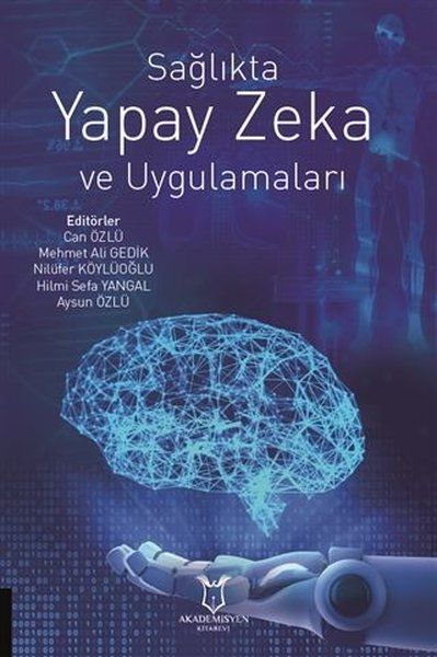 Sağlıkta Yapay Zeka ve Uygulamaları - Can Özlü, Nilüfer Köylüoğlu, Aysun Özlü, Mehmet Ali Gedik, Hilmi Sefa Yangal kitap…