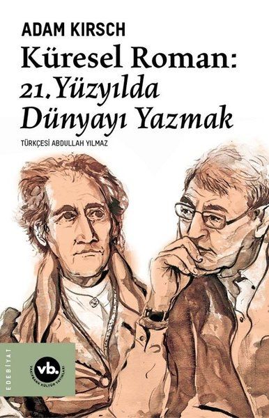 Küresel Roman - 21. Yüzyılda Dünyayı Yazmak - Adam Kirsch kitap kapağı