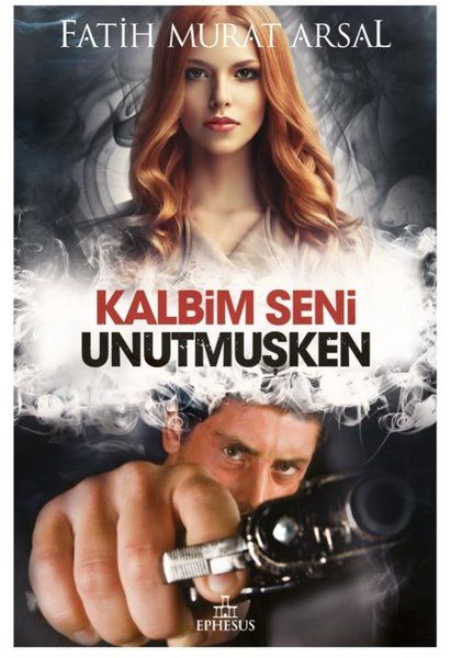 Kalbim Seni Unutmuşken - Fatih Murat Arsal kitap kapağı