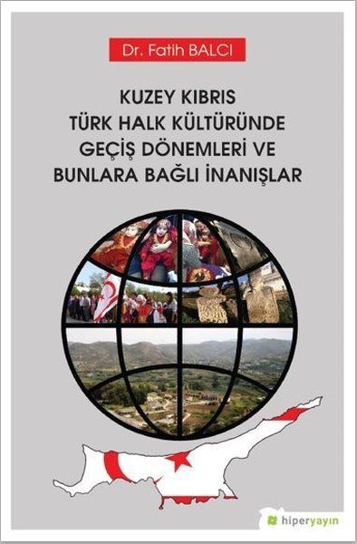 Kuzey Kıbrıs Türk Halk Kültüründe Geçiş Dönemleri ve Bunlara Bağlı İnanışlar - Fatih Balcı kitap kapağı
