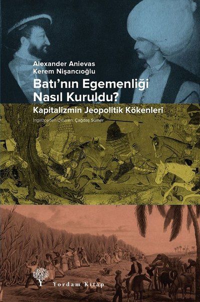 Batı'nın Egemenliği Nasıl Kuruldu? - Alexander Anievas, Kerem Nişancıoğlu kitap kapağı