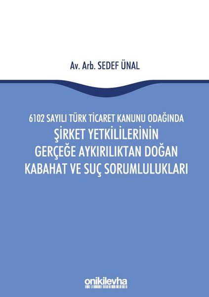 6102 Sayılı Türk Ticaret Kanunu Odağında Şirket Yetkililerinin Gerçeğe Aykırılıktan Doğan Kabahat ve Suç Sorumlulukları…