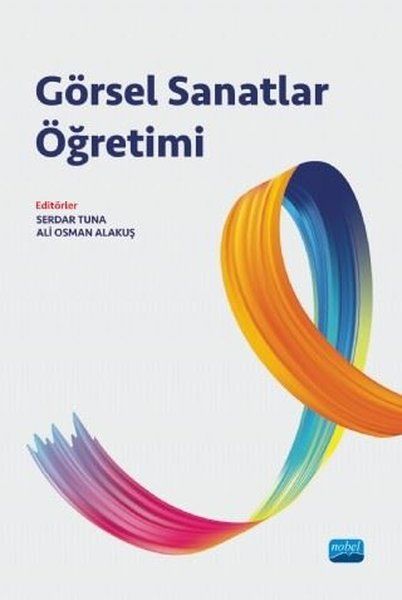 Görsel Sanatlar Öğretimi - Enver Yolcu, Suzan Duygu Bedir Erişti, Merih Tekin Bender, Anıl Ertok Atmaca, Ayşe Çakır İlhan…