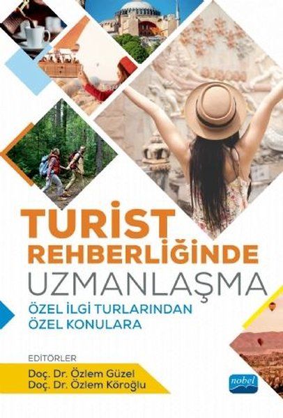 Turist Rehberliğinde Uzmanlaşma - Mehmet Keskin, Savaş Yıldız, Özlem Köroğlu, Barış Yeşildağ, Gökçe Yüksek, Hande Akyurt…