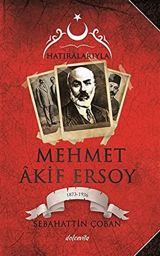 Hatıralarıyla Mehmet Akif Ersoy (1873-1836) - Sebahattin Çoban kitap kapağı