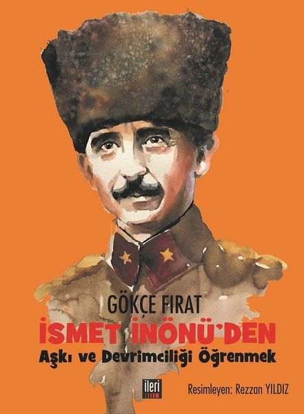 İsmet İnönü'den Aşkı ve Devrimciliği Öğrenmek - Gökçe Fırat kitap kapağı