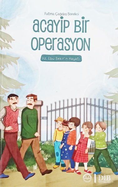 Acayip Bir Operasyon – Hz. Ebu Bekir’in Hayatı - Fatma Çağdaş Börekçi kitap kapağı