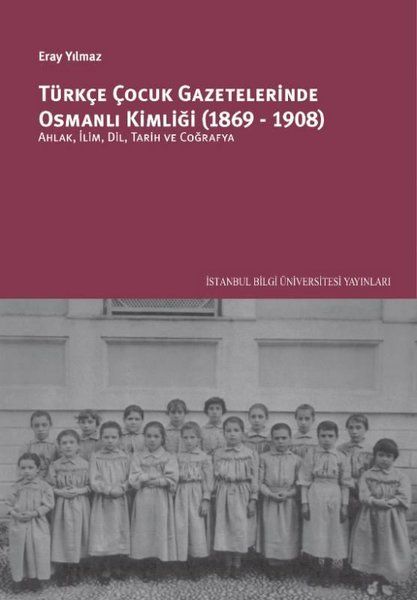 Türkçe Çocuk Gazetelerinde Osmanlı Kimliği (1869-1908) - Eray Yılmaz kitap kapağı