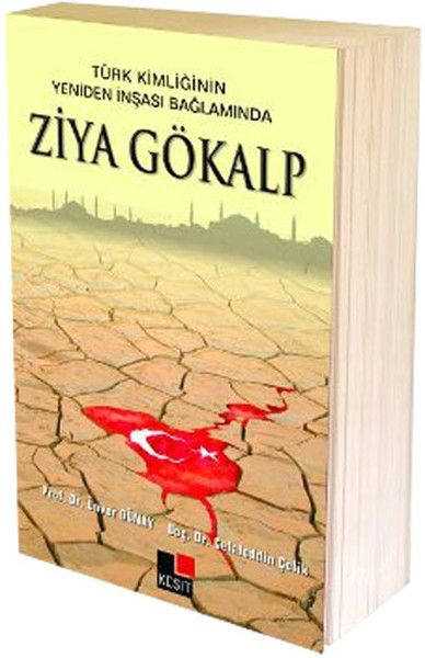 Türk Kimliğinin Yeniden İnşaası Bağlamında Ziya Gökalp - Celaleddin Çelik, Mustafa Argunşah, Kadir Albayrak, İsmail Görkem…
