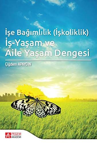 İşe Bağımlılık (İşkoliklik) İş-Yaşam ve Aile Yaşam Dengesi - Çiğdem Apaydın kitap kapağı