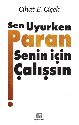 Sen Uyurken Paran Senin İçin Çalışsın - Cihat E. Çiçek kitap kapağı