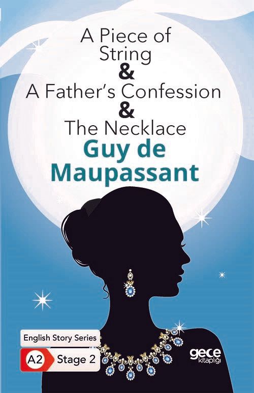 A Piece of String - A Father’s Confession - The Necklace - İngilizce Hikayeler A2 Stage 2 - Guy de Maupassant kitap kapağı
