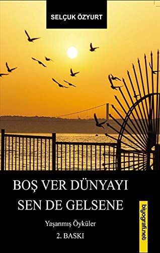 Boş Ver Dünyayı Sen De Gelsene - Selçuk Özyurt kitap kapağı