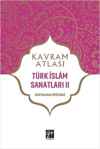 Türk İslam Sanatları 2 - Kavram Atlası - Halil İbrahim Eryılmaz kitap kapağı