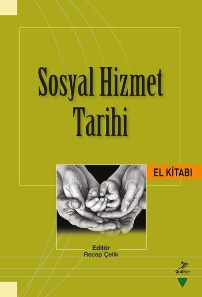 Sosyal Hizmet Tarihi El Kitabı - Recep Çelik, Hür Mahmut Yücer, Recep Karacakaya, Engin Çağman, Nevzat Özkaya, Sarper…