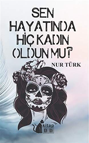 Sen Hayatında Hiç Kadın Oldun Mu - Nur Türk kitap kapağı