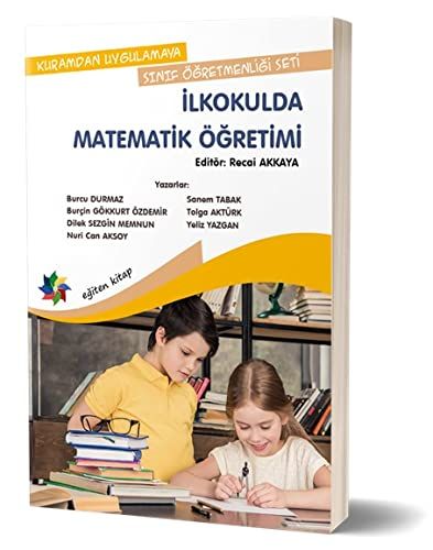 Kuramdan Uygulamaya Sınıf Öğretmenliği Seti - İlkokulda Matematik Öğretimi - Burcu Durmaz, Burçin Gökkurt Özdemir, Nuri Can…
