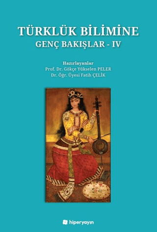 Türklük Bilimine Genç Bakışlar - IV - Gökçe Yükselen Peler kitap kapağı