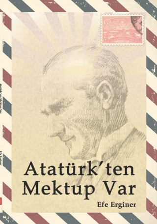 Atatürk'ten Mektup Var - Efe Erginer kitap kapağı