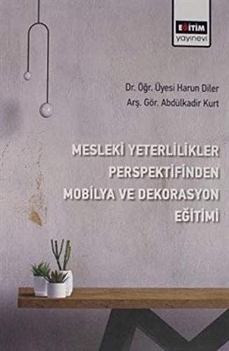 Mesleki Yeterlilikler Perspektifinden Mobilya ve Dekorasyon Eğitimi - Abdülkadir Kurt, Harun Diler kitap kapağı