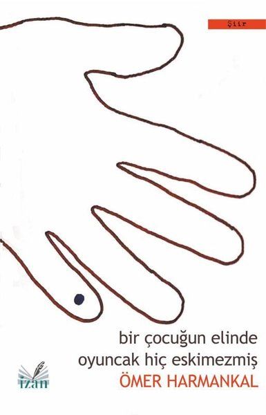 Bir Çocuğun Elinde Oyuncak Hiç Eskimezmiş - Ömer Harmankal kitap kapağı