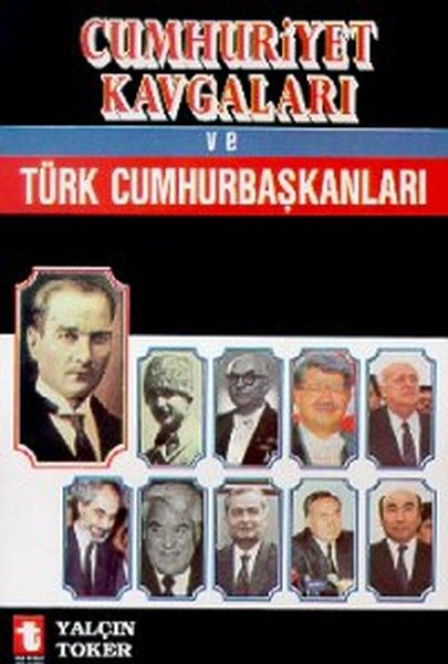 Cumhuriyet Kavgaları ve Türk Cumhurbaşkanları - Yalçın Toker kitap kapağı