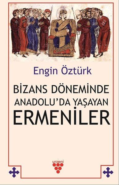 Bizans Döneminde Anadolu’da Yaşayan Ermeniler - Engin Öztürk kitap kapağı