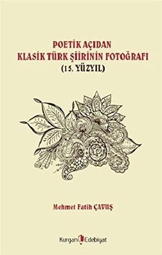 Poetik Açıdan Klasik Türk Şiirinin Fotoğrafı (15. Yüzyıl) - Mehmet Fatih Çavuş kitap kapağı
