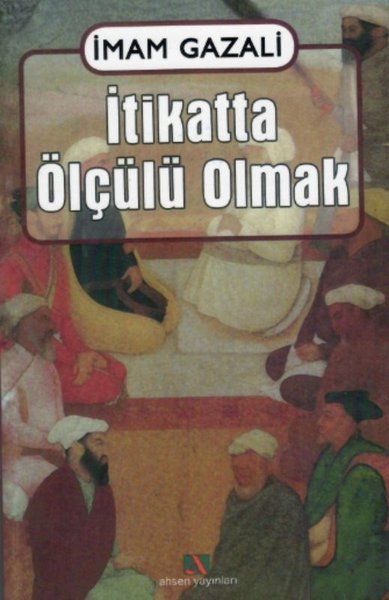 İtikatta Ölçülü Olmak - İmam, ı Gazali kitap kapağı