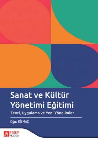 Sanat ve Kültür Yönetimi Eğitimi Teori Uygulama ve Yeni Yönelimler - Oğuz Dilmaç kitap kapağı