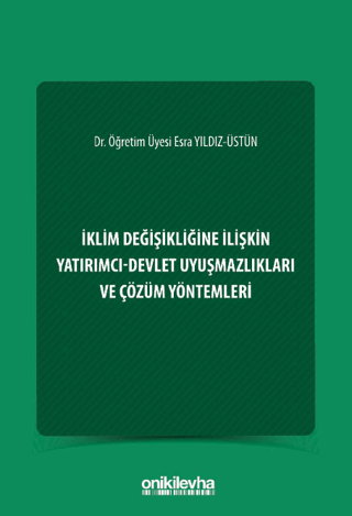İklim Değişikliğine İlişkin Yatırımcı-Devlet Uyuşmazlıkları ve Çözüm Yöntemleri - Esra Yıldız Üstün kitap kapağı