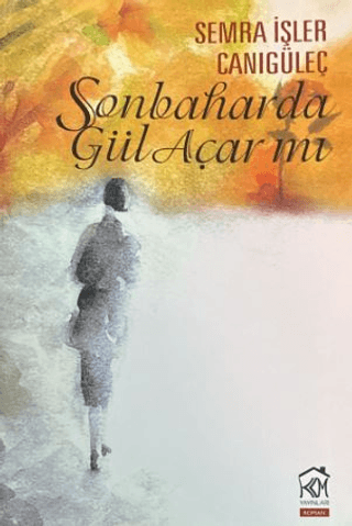 Sonbaharda Gül Açar mı? - Semra İşler Canıgüleç kitap kapağı