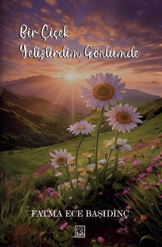 Bir Çiçek Yetiştirdim Gönlümde - Fatma Ece Başıdinç kitap kapağı