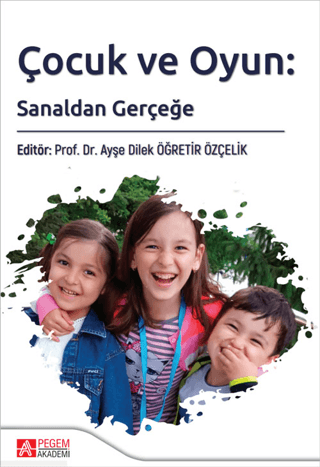 Çocuk ve Oyun: Sanaldan Gerçeğe - Ayşe Dilek Öğretir Özçelik kitap kapağı