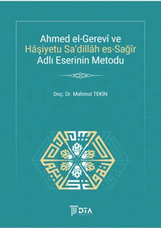 Ahmed el-Gerevi ve Haşiyetu Sa'Dillah es-Sağır Adlı Eserinin Metodu - Mahmut Tekin kitap kapağı